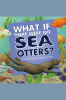 What_If_There_Were_No_Sea_Otters_