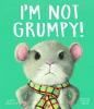 I_m_not_grumpy_
