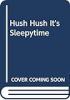 Hush__hush__it_s_sleepytime